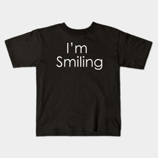 I'm smiling ☺ Kids T-Shirt